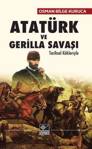 Atatürk ve Gerilla Savaşı - Osman Bilge Kuruca - Kaynak Yayınları