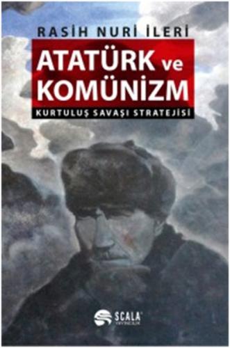 Atatürk ve Komünizm - Rasih Nuri İleri - Scala Yayıncılık