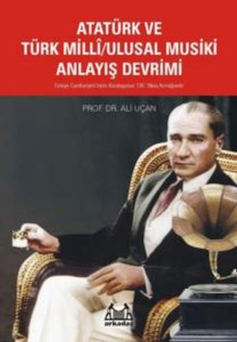 Atatürk Ve Türk Milli/Ulusal Musiki Anlayış Devrimi - Prof. Dr. Ali Uç