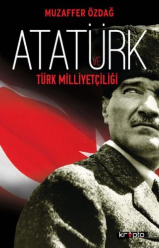 Atatürk ve Türk Milliyetçiliği - Muzaffer Özdağ - Kripto Basım Yayın