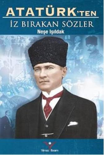 Atatürk'ten İz Bırakan Sözler - Neşe Işıldak - Yılmaz Basım