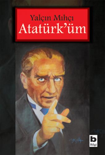 Atatürk'üm - Yalçın Mıhçı - Bilgi Yayınevi