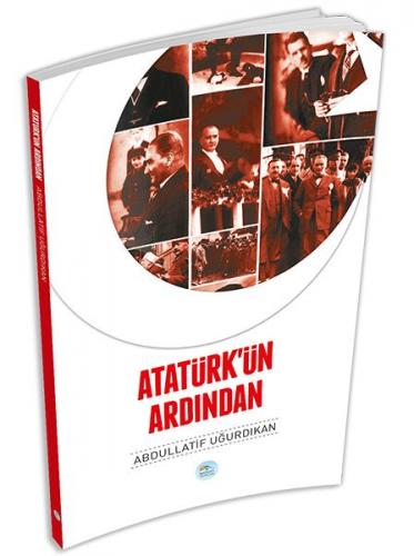 Atatürk'ün Ardından - Abdullatif Uğurdıkan - Maviçatı Yayınları