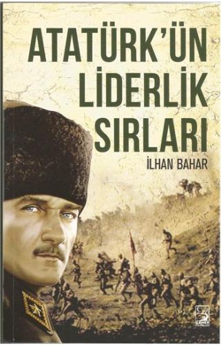 Atatürk'ün Liderlik Sırları - İlhan Bahar - Kamer Yayınları