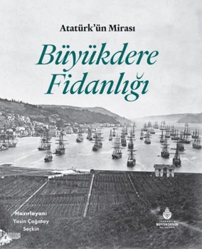 Atatürk'Ün Mirası Büyükdere Fidanlığı - Haz. Yasin Çağatay Seçkin - İB