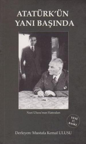 Atatürk'ün Yanı Başında - Mustafa Kemal Ulusu - Yazarın Kendi Yayını -