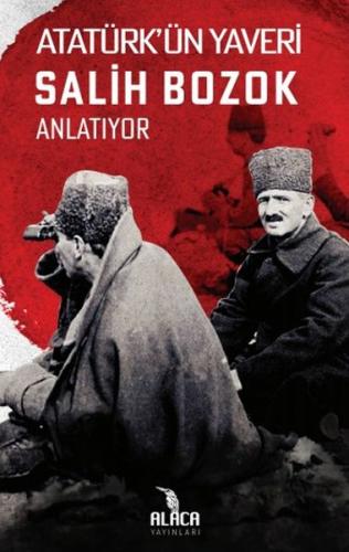 Atatürk'ün Yaveri Salih Bozok Anlatıyor - Salih Bozok - Alaca Yayınlar