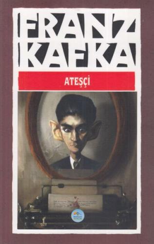 Ateşçi - Franz Kafka - Maviçatı Yayınları