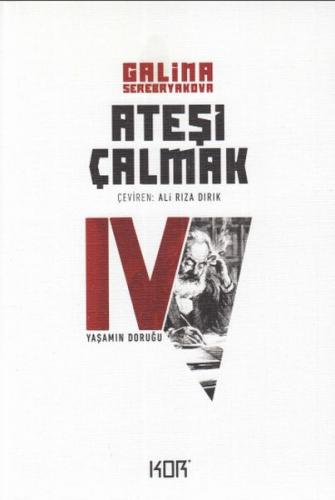 Yaşamın Doruğu - Ateşi Çalmak 4 - Galina Serebryakova - Kor Kitap