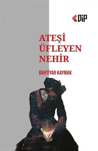 Ateşi Üfleyen Nehir - Bahtiyar Kaymak - Klaros Yayınları