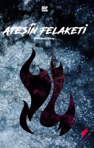 Ateşin Felaketi - Mehmet Akay - Klaros Yayınları