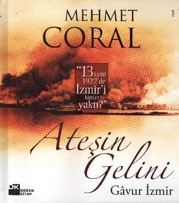 Ateşin Gelini Gavur İzmir (Ciltli) - Mehmet Coral - Doğan Kitap