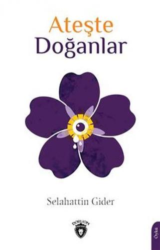 Ateşte Doğanlar - Selahattin Gider - Dorlion Yayınevi