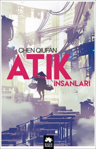 Atık İnsanları - Chen Qiufan - Eksik Parça Yayınları