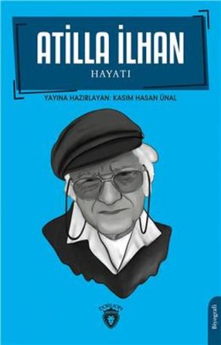 Atilla İlhan - Hayatı - Kasım Hasan Ünal - Dorlion Yayınevi