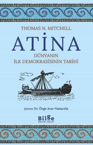 Atina-Dünyanın İlk Demokrasisinin Tarihi - Thomas N. Mitchell - Bilge 