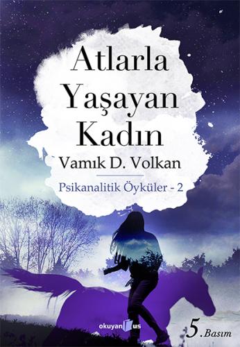 Atlarla Yaşayan Kadın - Vamık D. Volkan - Okuyan Us Yayınları