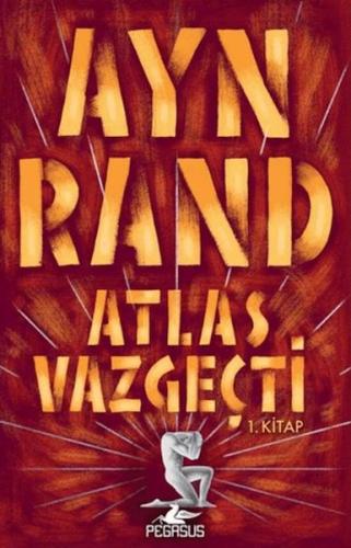 Atlas Vazgeçti 1 - Ayn Rand - Pegasus Yayınları