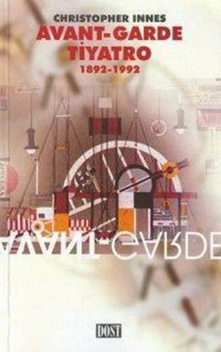 Avant-Garde Tiyatro 1892-1992 - Christopher Innes - Dost Kitabevi Yayı