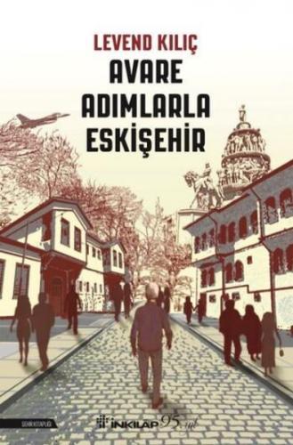 Avare Adımlarla Eskişehir - Levend Kılıç - İnkılap Kitabevi