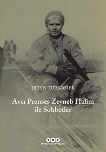 Avcı Prenses Zeyneb Halim İle Sohbetler - Derin Türkömer - Yapı Kredi 