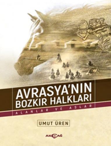 Avrasya'nın Bozkır Halkları - Umut Üren - Akçağ Yayınları - Ders Kitap