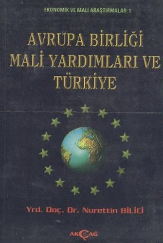 Avrupa Birliği Mali Yardımları ve Türkiye - Nurettin Bilici - Akçağ Ya