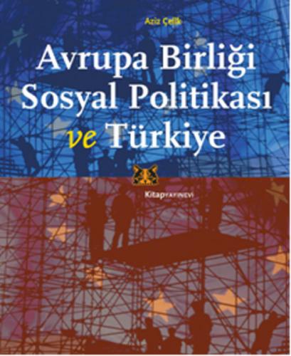 Avrupa Birliği Sosyal Politikası ve Türkiye - Aziz Çelik - Kitap Yayın