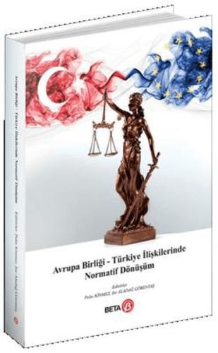 Avrupa Birliği – Türkiye İlişkilerinde Normatif Dönüşüm - Kolektif - B