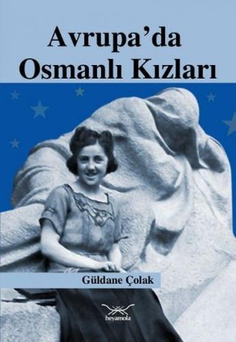 Avrupa’da Osmanlı Kızları - Güldane Çolak - Heyamola Yayınları