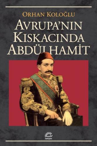 Avrupa'nın Kıskacında Abdülhamit - Orhan Koloğlu - İletişim Yayınevi