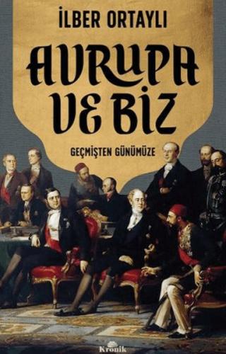 Avrupa ve Biz - İlber Ortaylı - Kronik Kitap