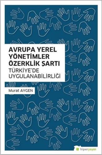 Avrupa Yerel Yönetimler Özerklik Şartı Türkiye'de Uygulanabilirliği - 