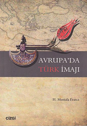 Avrupa'da Türk İmajı - H. Mustafa Eravcı - Çizgi Kitabevi Yayınları