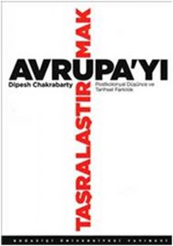 Avrupa'yı Taşralaştırmak - Dipesh Chakrabarty - Boğaziçi Üniversitesi 