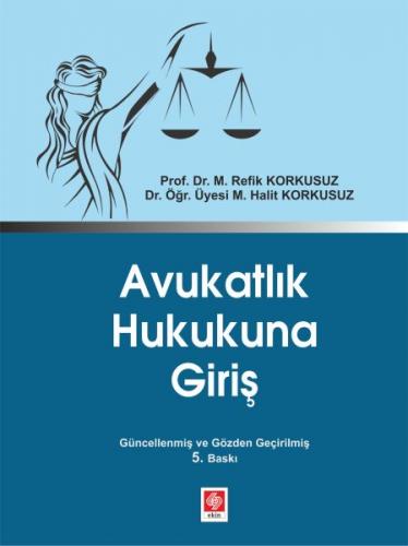 Avukatlık Hukukuna Giriş - M. Refik Korkusuz - Ekin Basım Yayın - Akad