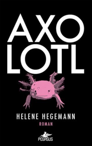 Axolotl - Helene Hegemann - Pegasus Yayınları