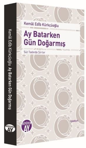 Ay Batarken Gün Doğarmış - Kemal Edib Kürkçüoğlu - Büyüyen Ay Yayınlar