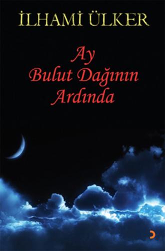 Ay Bulut Dağının Ardında - İlhami Ülker - Cinius Yayınları