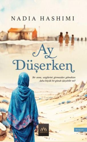 Ay Düşerken - Nadia Hashimi - Arkadya Yayınları