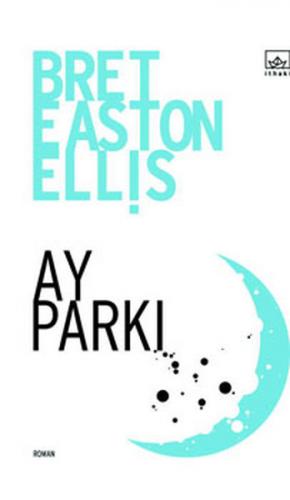 Ay Parkı - Bret Easton Ellis - İthaki Yayınları