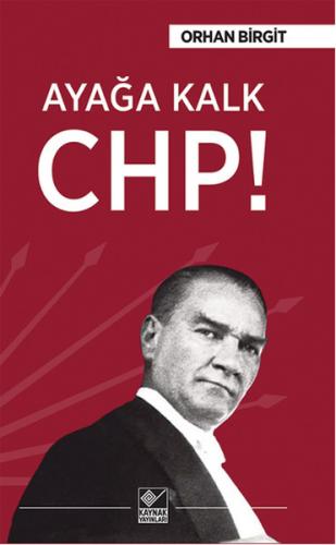 Ayağa Kalk Chp - Orhan Birgit - Kaynak Yayınları