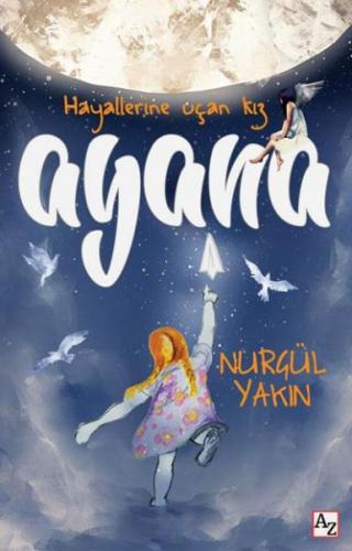 Ayana - Hayallerine Uçan Kız - Nurgül Yakın - Az Kitap