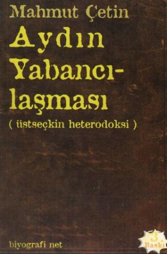 Aydın Yabancılaşması Üstseçkin Heterodoksi - Mahmut Çetin - Biyografi.