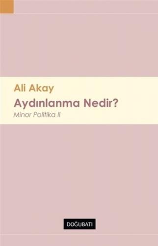 Aydınlanma Nedir ? - Ali Akay - Doğu Batı Yayınları