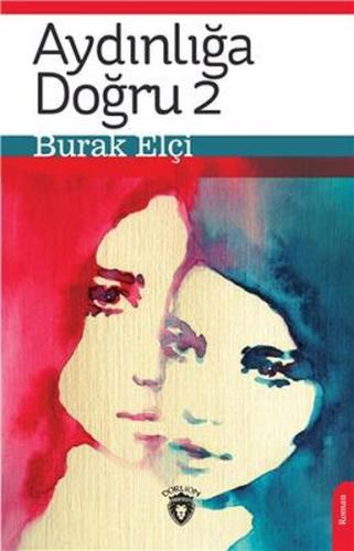 Aydınlığa Doğru 2 - Burak Elçi - Dorlion Yayınevi