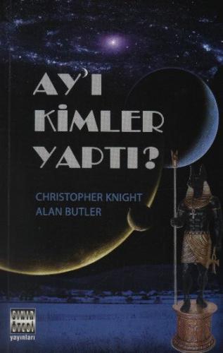 Ay'ı Kimler Yaptı? - Christopher Knight - Sınır Ötesi Yayınları