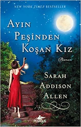 Ayın Peşinden Koşan Kız - Sarah Addison Allen - Pegasus Yayınları