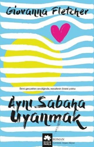 Aynı Sabaha Uyanmak - Giovanna Fletcher - Eksik Parça Yayınları