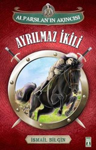 Alparslan'ın Akıncısı : Ayrılmaz İkili - İsmail Bilgin - Genç Timaş